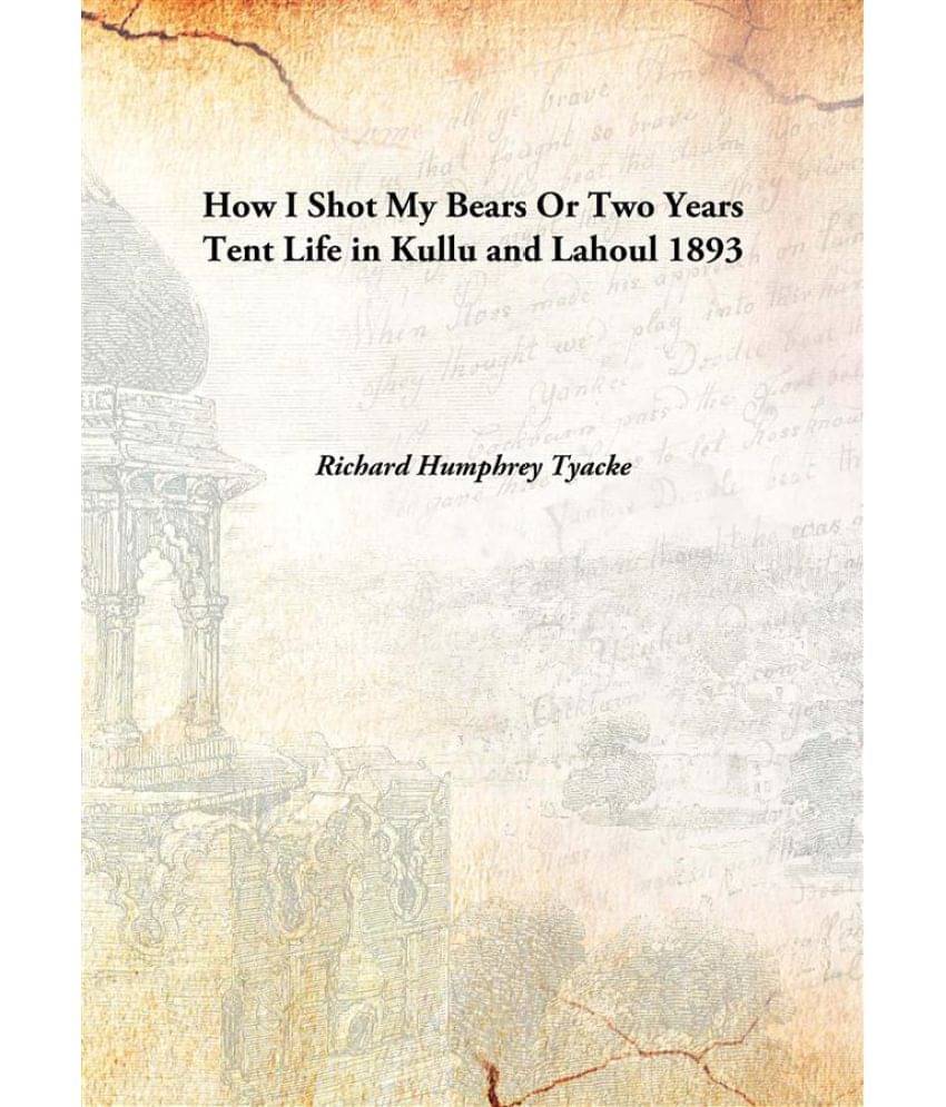    			How I Shot My Bears Or Two Years Tent Life in Kullu and Lahoul 1893 [Hardcover]