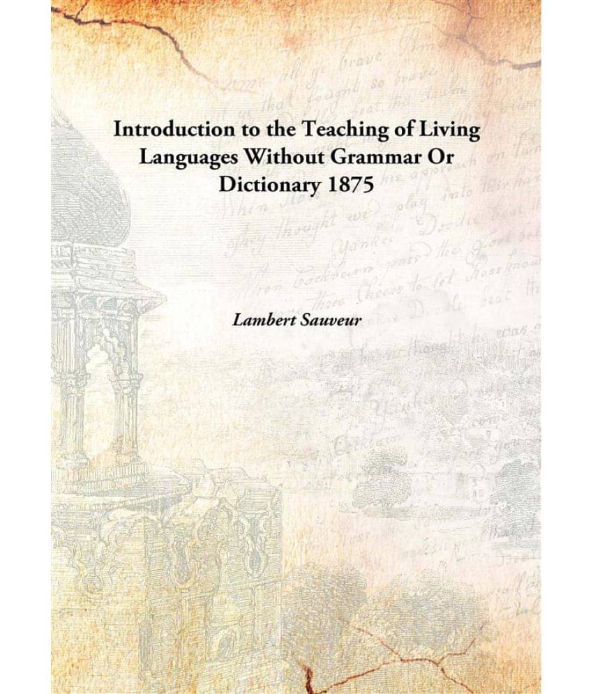     			Introduction to the Teaching of Living Languages Without Grammar Or Dictionary 1875 [Hardcover]