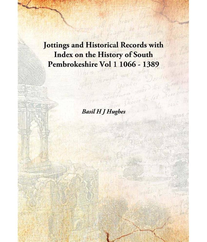     			Jottings and Historical Records with Index on the History of South Pembrokeshire Vol 1 1066 - 1389 [Hardcover]