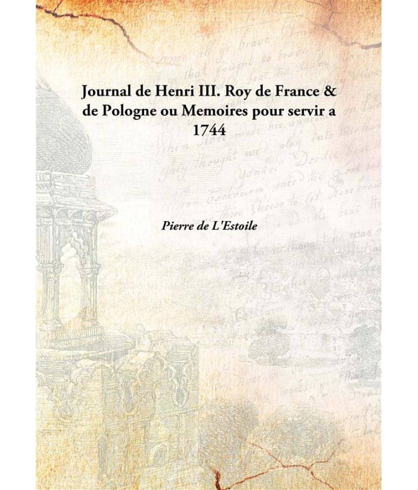     			Journal De Henri Iii. Roy De France & De Pologne Ou Memoires Pour Servir A 1744 [Hardcover]