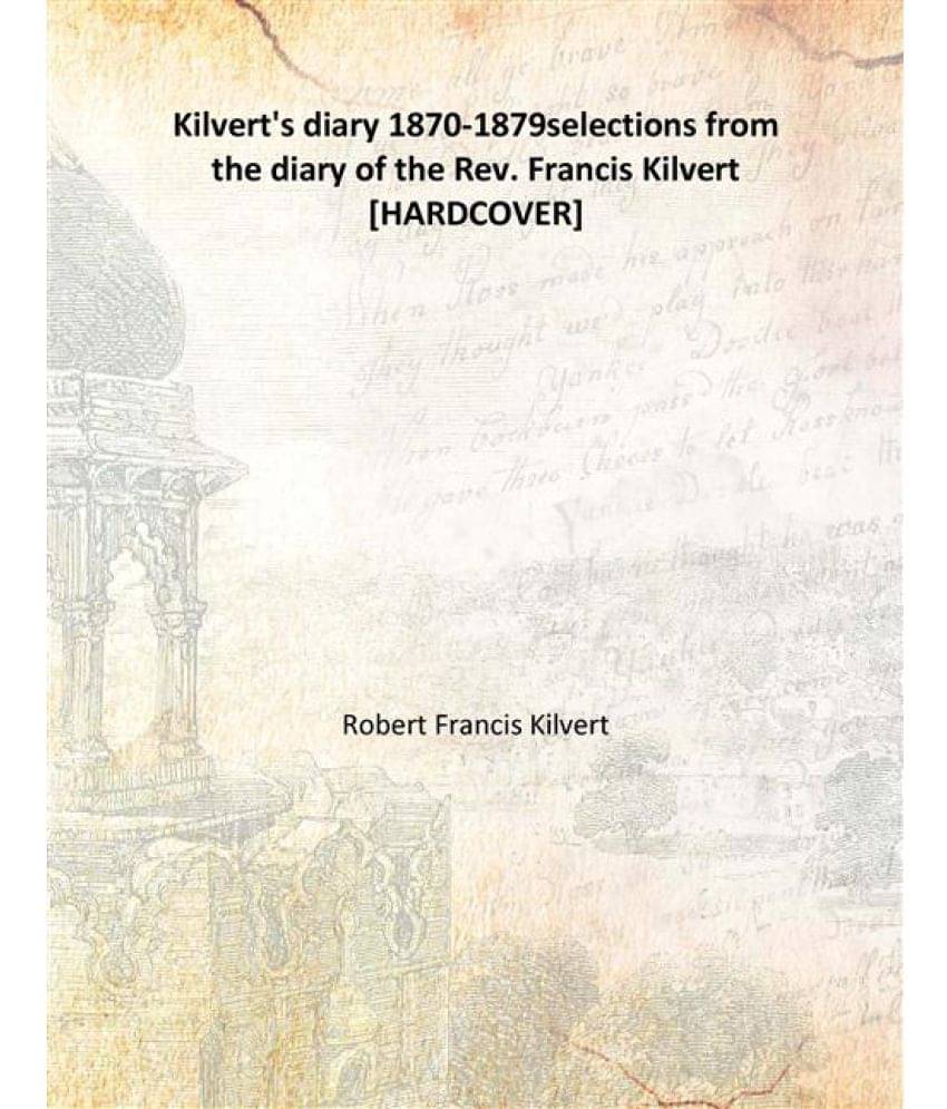 Kilvert'S Diary 1870-1879 Selections From The Diary Of The Rev. Francis Kilvert selections from the diary of the Rev. Francis.. Kilvert'S Diary 1870-1879 Selections From The Diary Of The Rev. Francis Kilvert selections from the diary of the Rev. Francis..