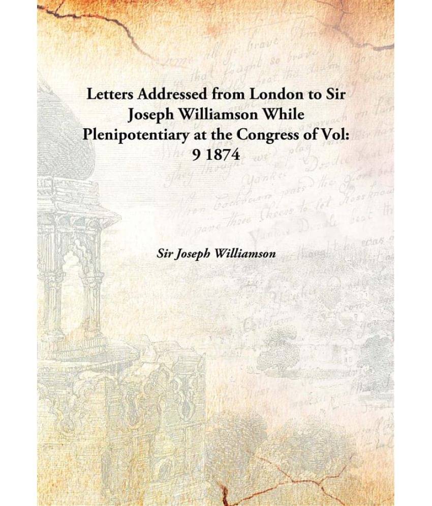     			Letters Addressed from London to Sir Joseph Williamson While Plenipotentiary at the Congress of Volume 9 1874 [Hardcover]