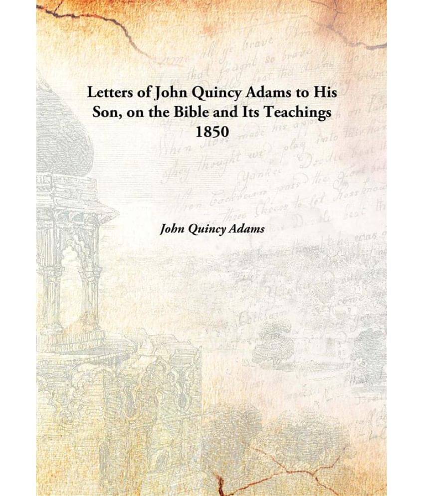     			Letters of John Quincy Adams to His Son, on the Bible and Its Teachings 1850 [Hardcover]