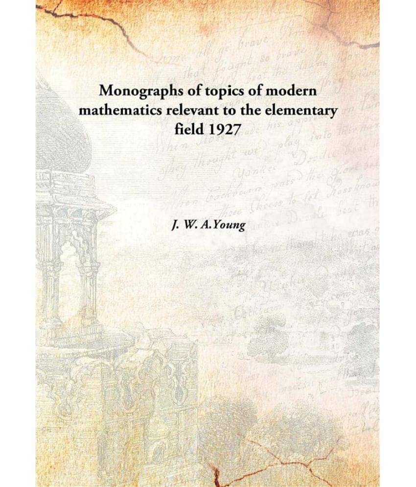     			Monographs of topics of modern mathematics relevant to the elementary field 1927 [Hardcover]