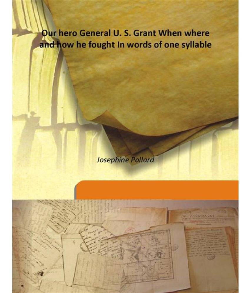     			Our hero General U. S. Grant When where and how he fought In words of one syllable 1885 [Hardcover]