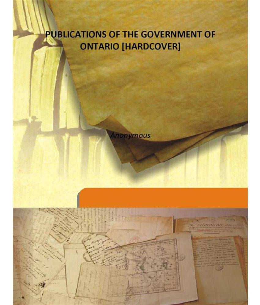     			PUBLICATIONS OF THE GOVERNMENT OF ONTARIO Volume 1867-1900 1867-1900 [Hardcover]