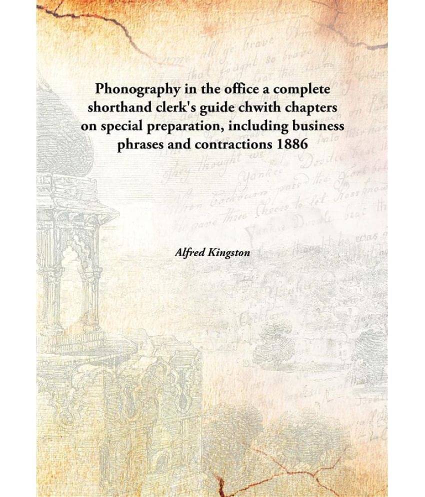     			Phonography in the office a complete shorthand clerk's guide chwith chapters on special preparation, including business phras..
