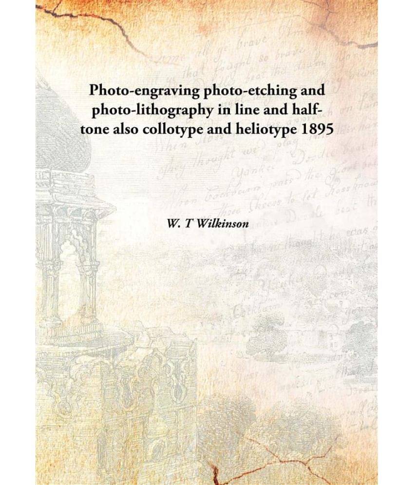     			Photo-engraving photo-etching and photo-lithography in line and half-tone also collotype and heliotype 1895 [Hardcover]