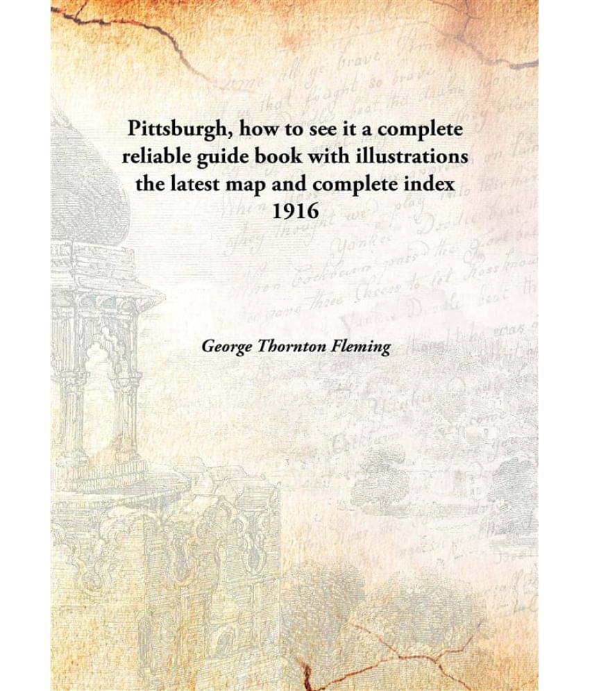     			Pittsburgh, how to see it a complete reliable guide book with illustrations the latest map and complete index 1916 [Hardcover]