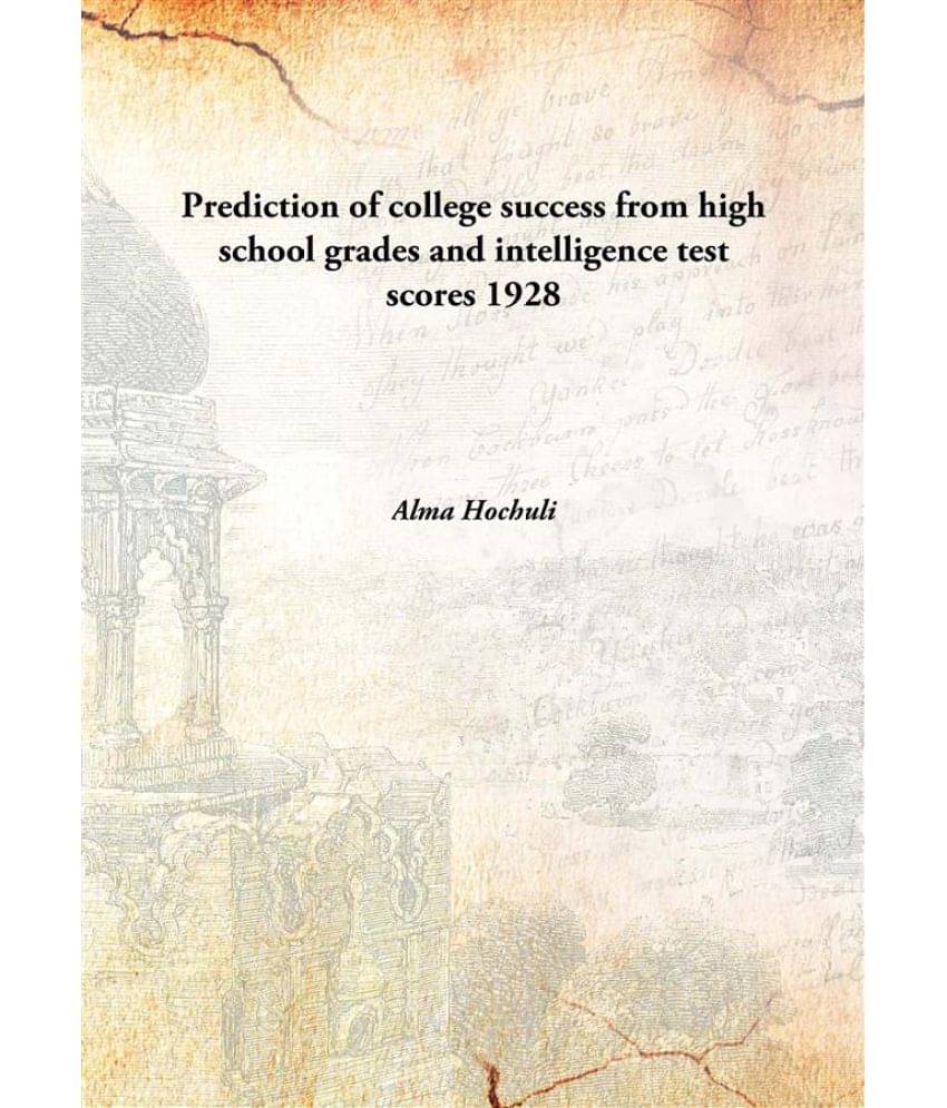     			Prediction of college success from high school grades and intelligence test scores 1928 [Hardcover]