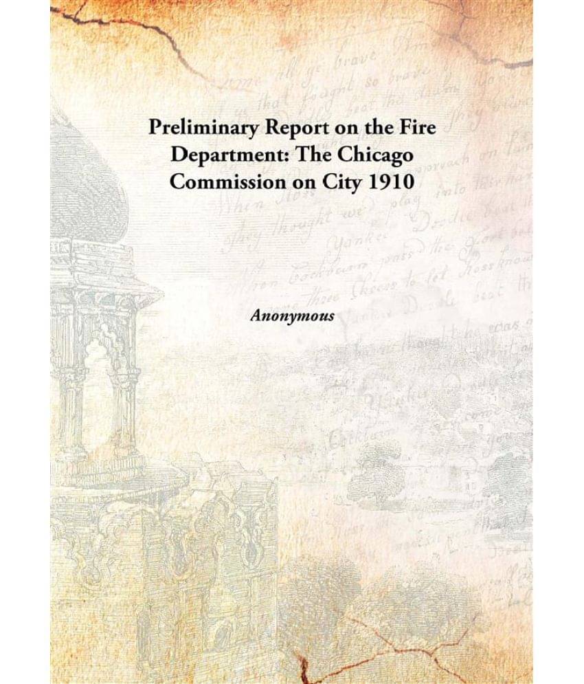     			Preliminary Report on the Fire Department: The Chicago Commission on City 1910 [Hardcover]