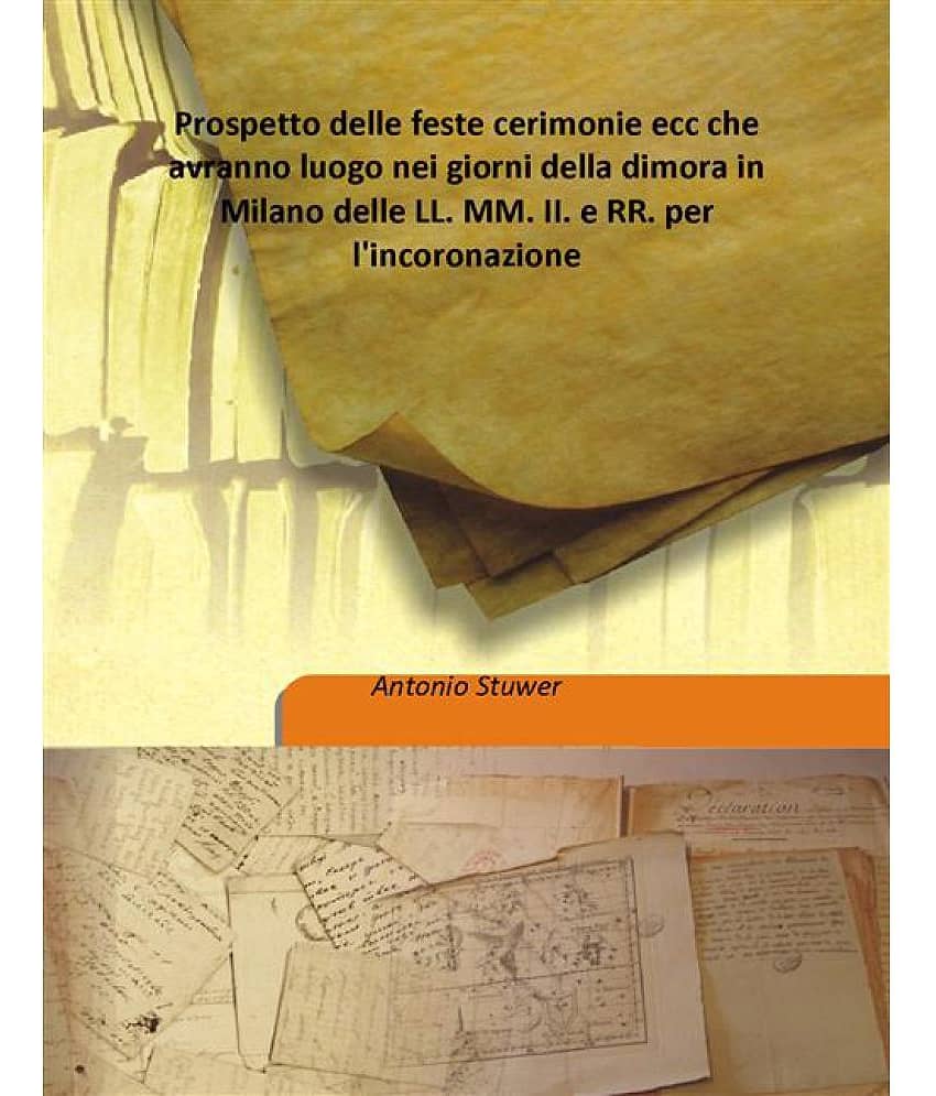 Prospetto Delle Feste Cerimonie Ecc Che Avranno Luogo Nei Giorni Della Dimora In Milano Delle Ll. Mm. Ii. E Rr. Per L'Incoron.. - Stationery | Buy online on ZillyBuy