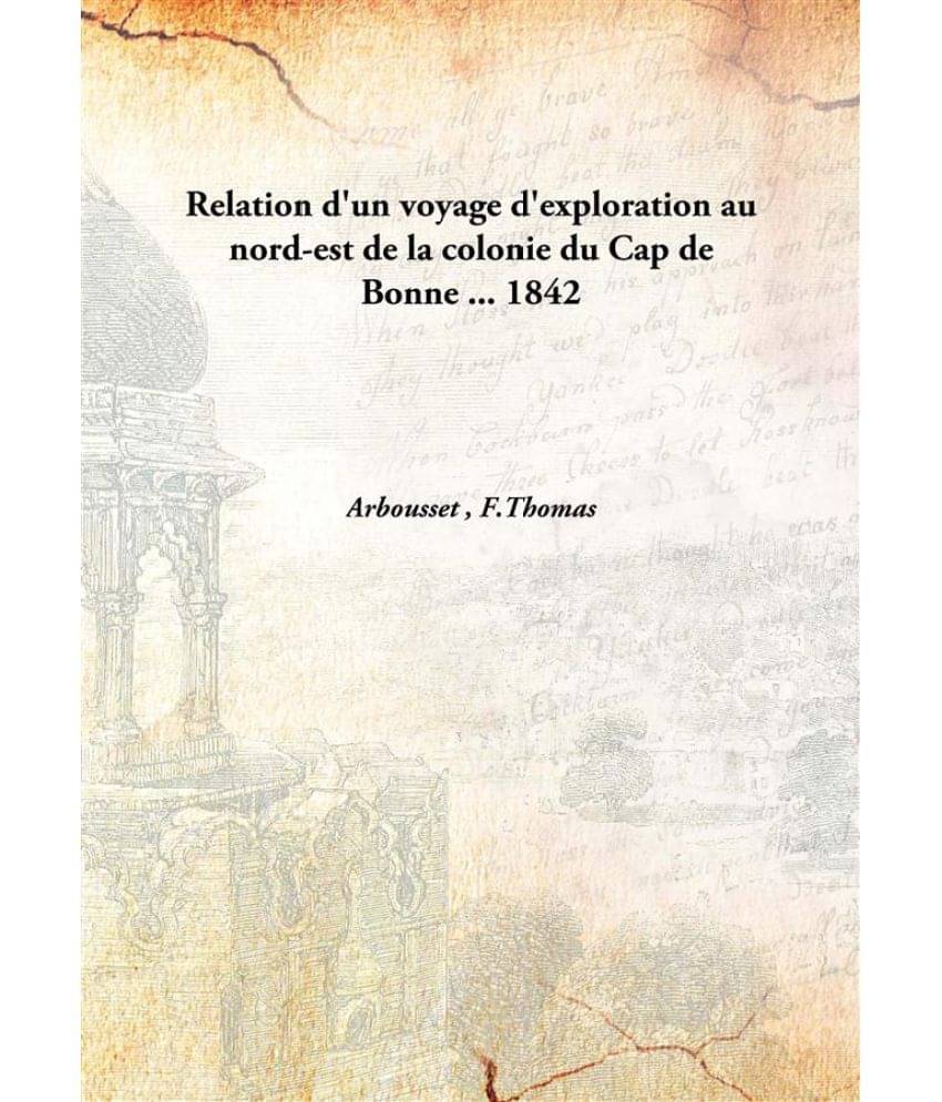     			Relation D'Un Voyage D'Exploration Au Nord-Est De La Colonie Du Cap De Bonne ... 1842 [Hardcover]
