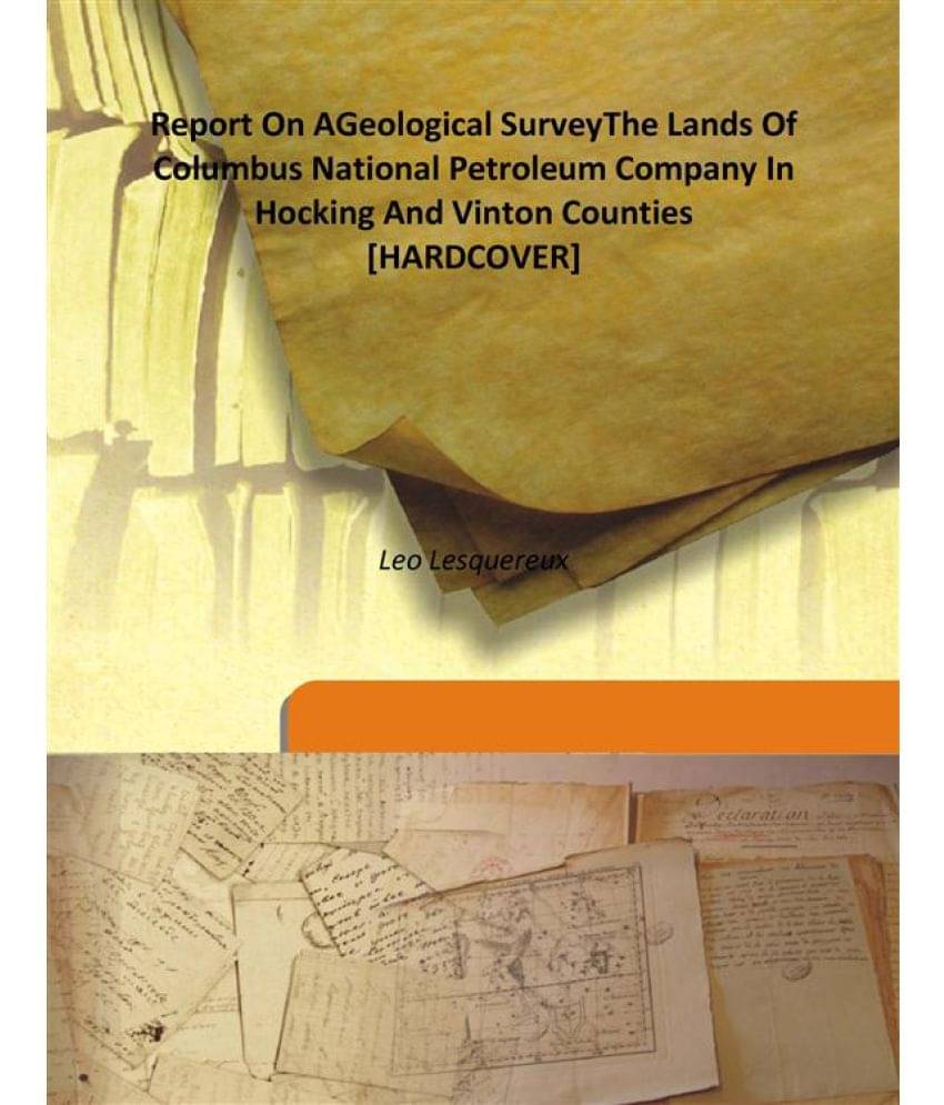     			Report On AGeological Survey The Lands Of Columbus National Petroleum Company In Hocking And Vinton Counties 1865 [Hardcover]