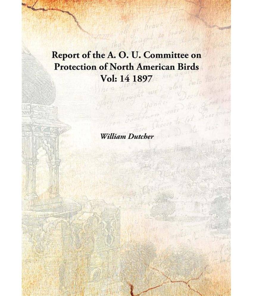     			Report of the A. O. U. Committee on Protection of North American Birds Volume 14 1897 [Hardcover]