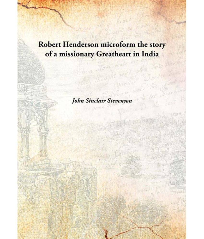     			Robert Henderson microform the story of a missionary Greatheart in India [Hardcover]