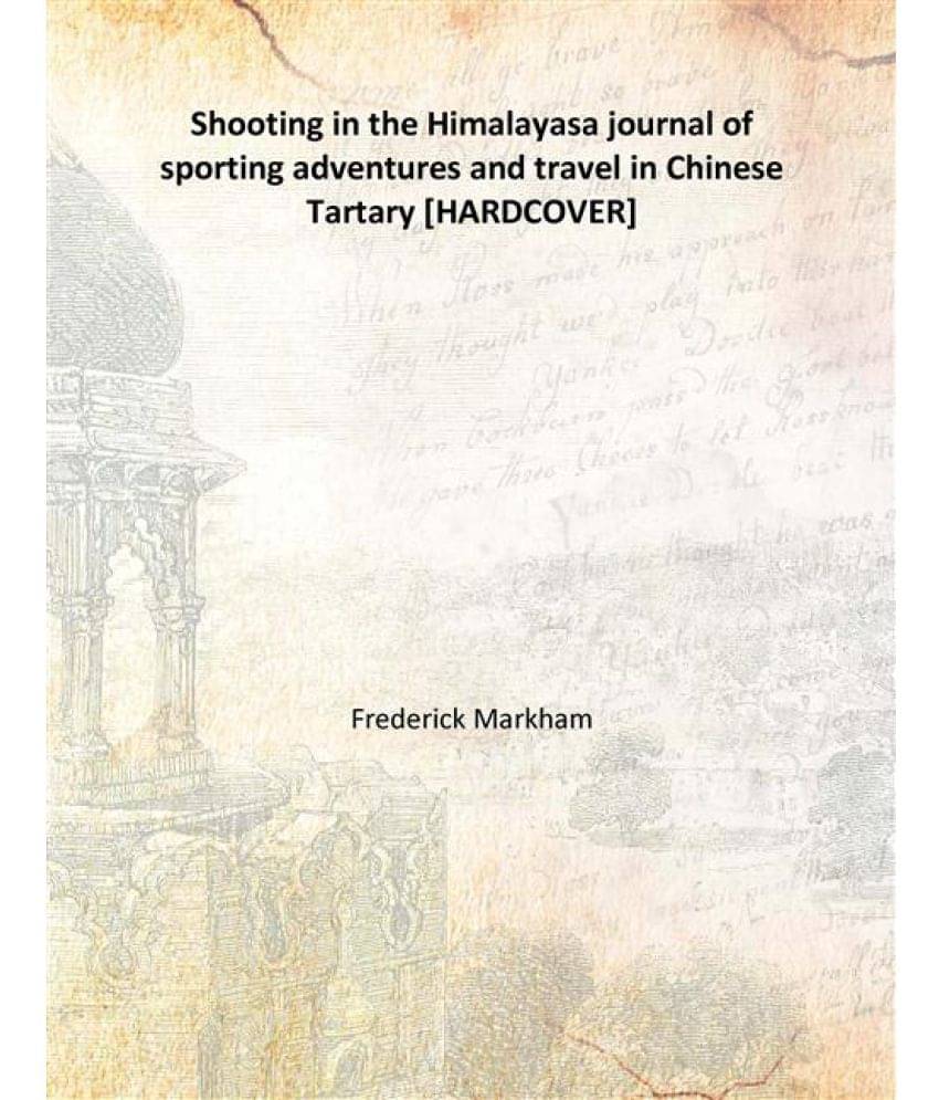     			Shooting in the Himalayas a journal of sporting adventures and travel in Chinese Tartary 1854 [Hardcover]