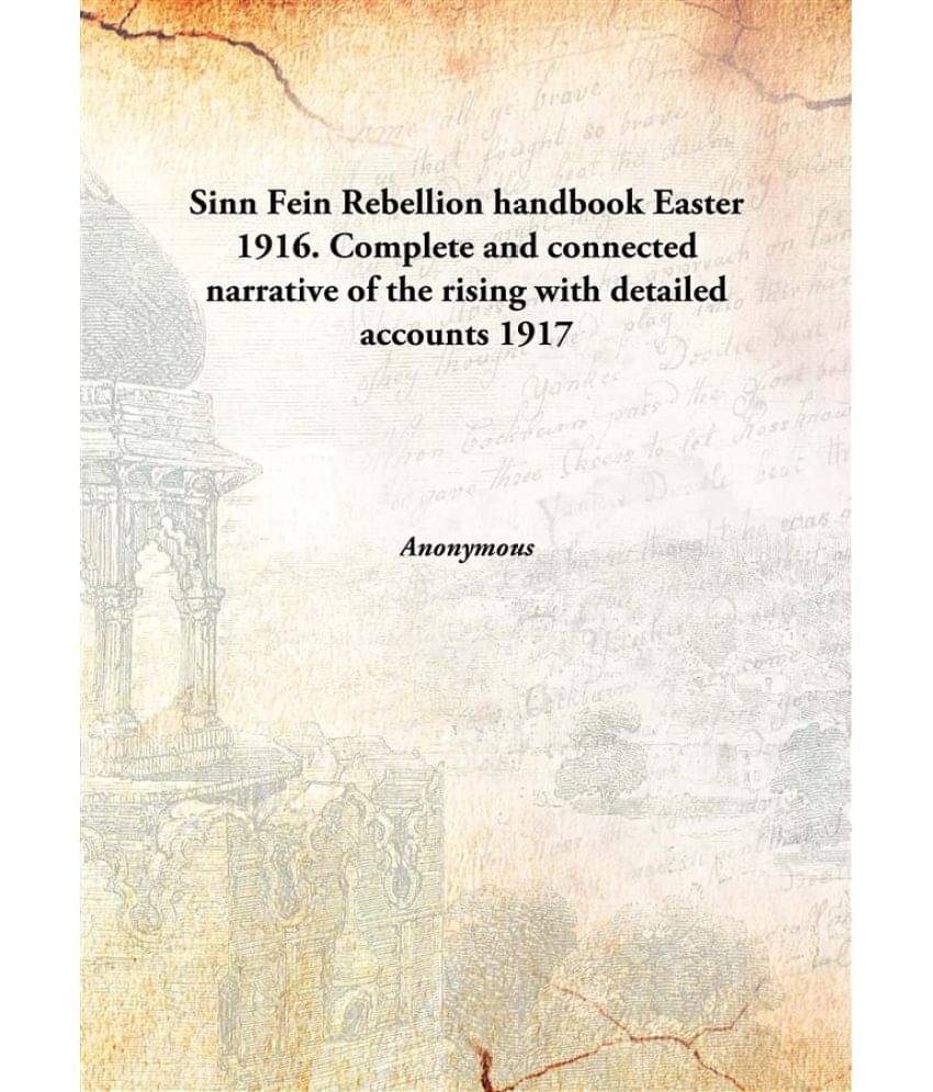     			Sinn Fein Rebellion handbook Easter 1916. Complete and connected narrative of the rising with detailed accounts 1917 [Hardcover]