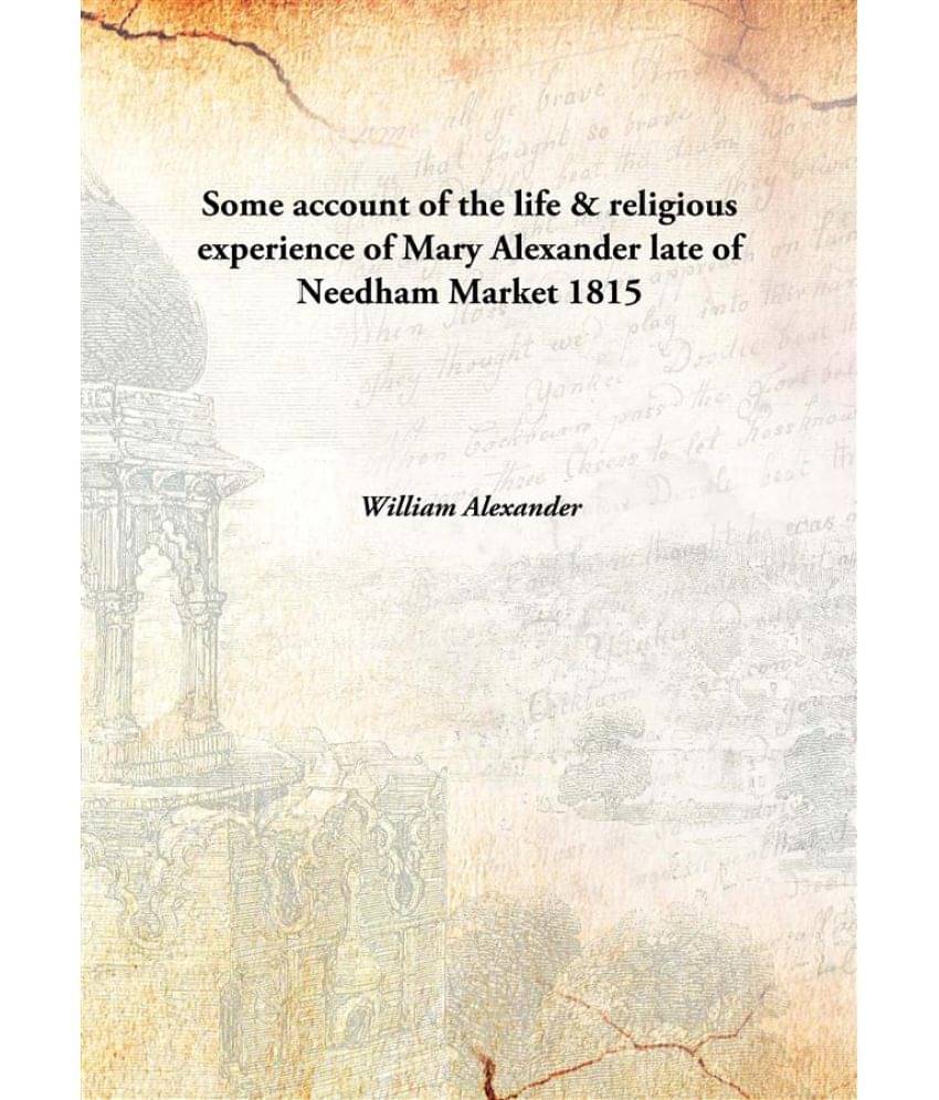     			Some account of the life & religious experience of Mary Alexander late of Needham Market 1815 [Hardcover]