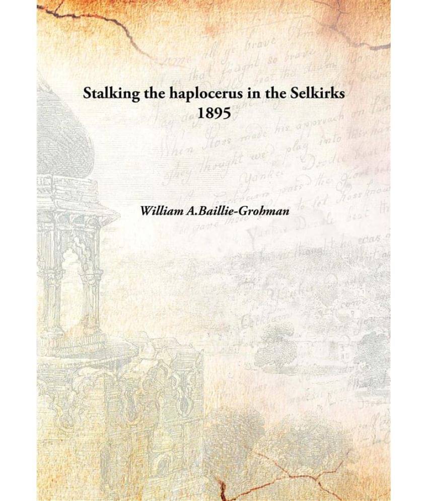    			Stalking the haplocerus in the Selkirks 1895 [Hardcover]
