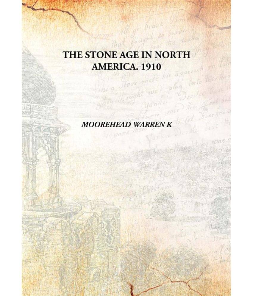     			THE STONE AGE IN NORTH AMERICA. 1910 [Hardcover]
