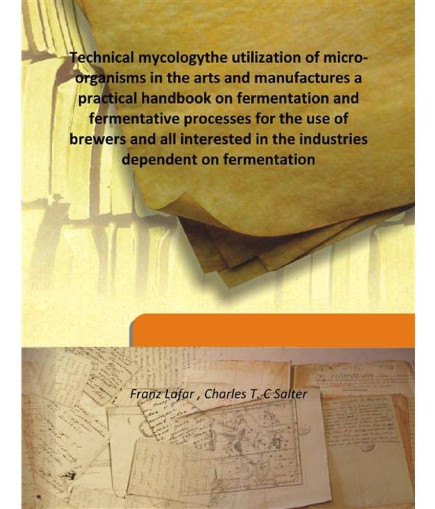     			Technical mycology the utilization of micro-organisms in the arts and manufactures a practical handbook on fermentation and f..