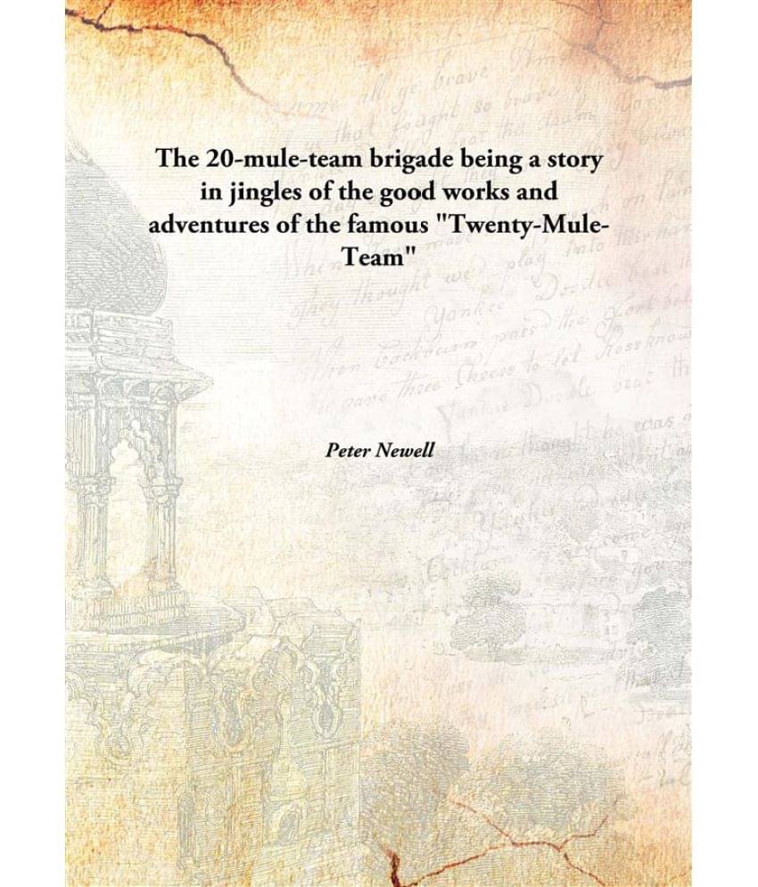     			The 20-mule-team brigade being a story in jingles of the good works and adventures of the famous "Twenty-Mule-Team" [Hardcover]