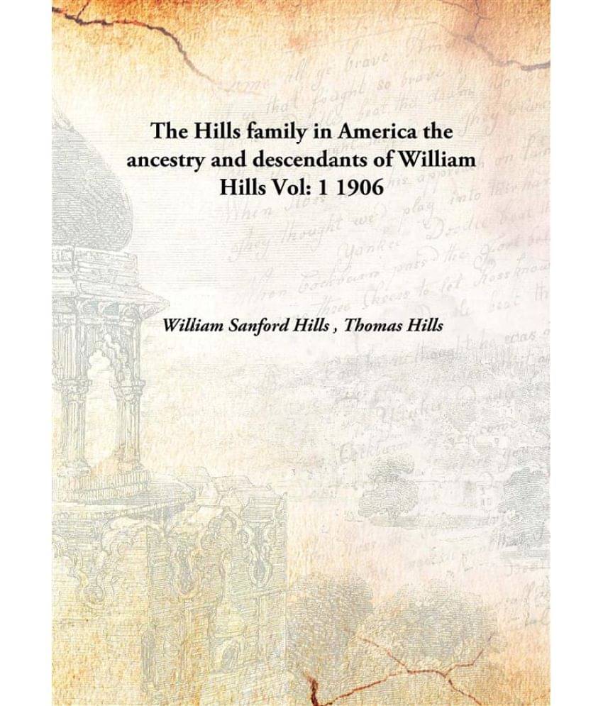     			The Hills family in America the ancestry and descendants of William Hills Volume 1 1906 [Hardcover]
