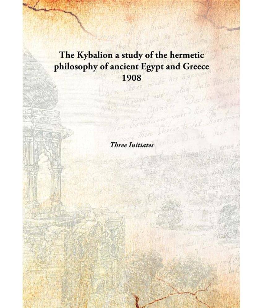     			The Kybalion a study of the hermetic philosophy of ancient Egypt and Greece 1908 [Hardcover]