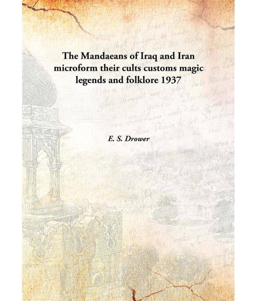    			The Mandaeans of Iraq and Iran microform their cults customs magic legends and folklore 1937 [Hardcover]