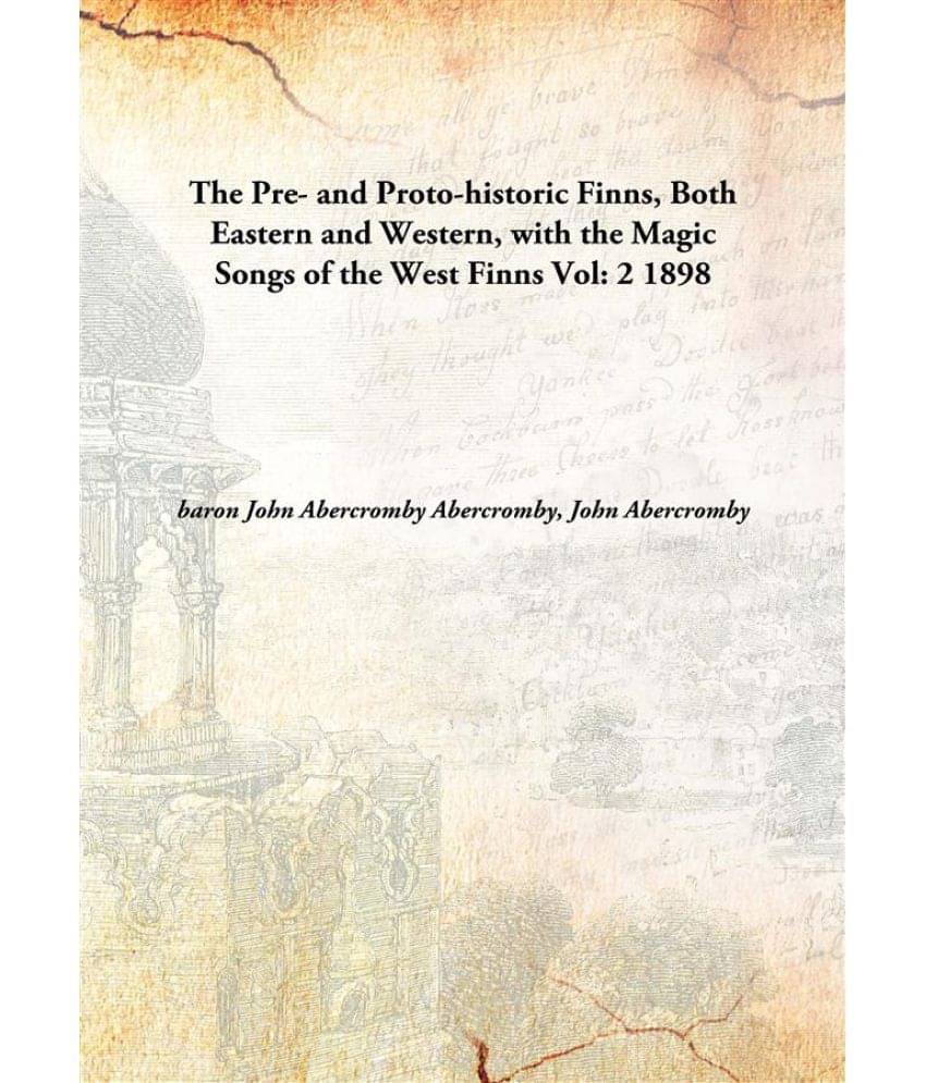     			The Pre- and Proto-historic Finns, Both Eastern and Western, with the Magic Songs of the West Finns Volume 2 1898 [Hardcover]
