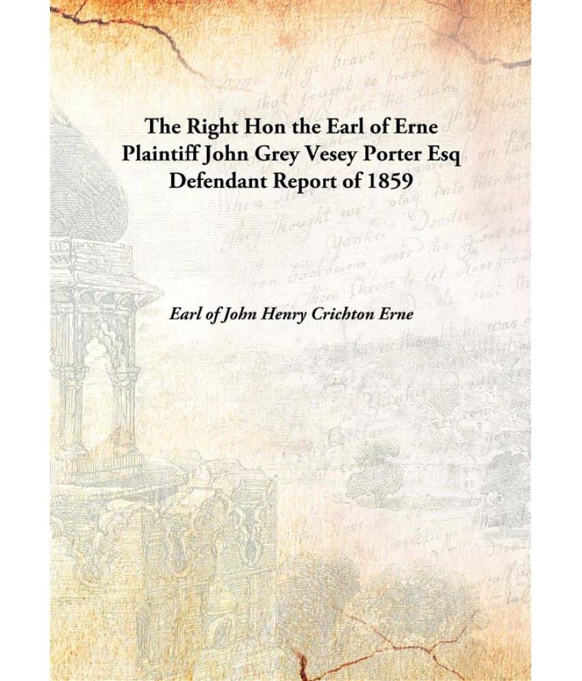     			The Right Hon the Earl of Erne Plaintiff John Grey Vesey Porter Esq Defendant Report of 1859 [Hardcover]