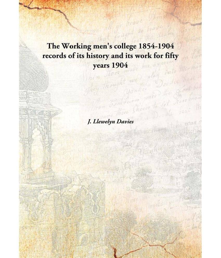    			The Working Men'S College 1854-1904 Records Of Its History And Its Work For Fifty Years records of its history and its work f..