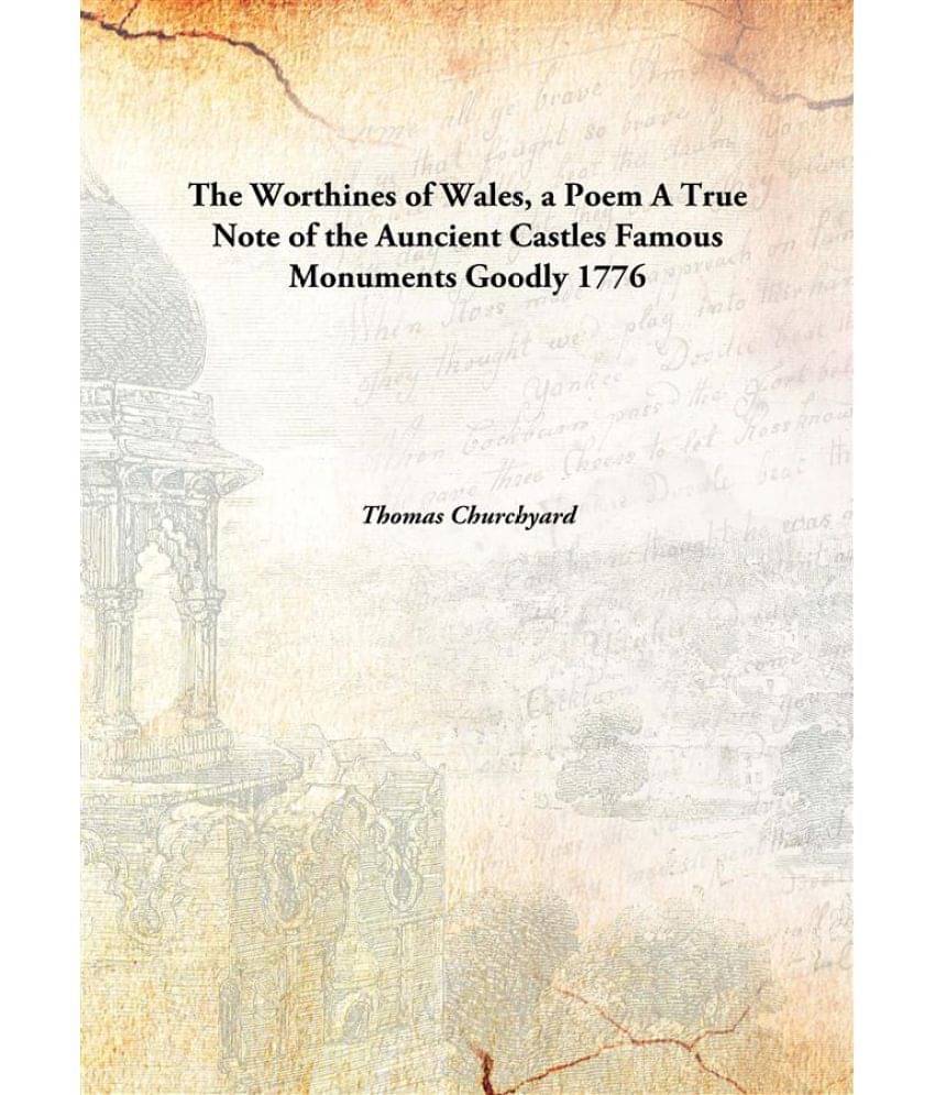     			The Worthines of Wales, a Poem A True Note of the Auncient Castles Famous Monuments Goodly 1776 [Hardcover]