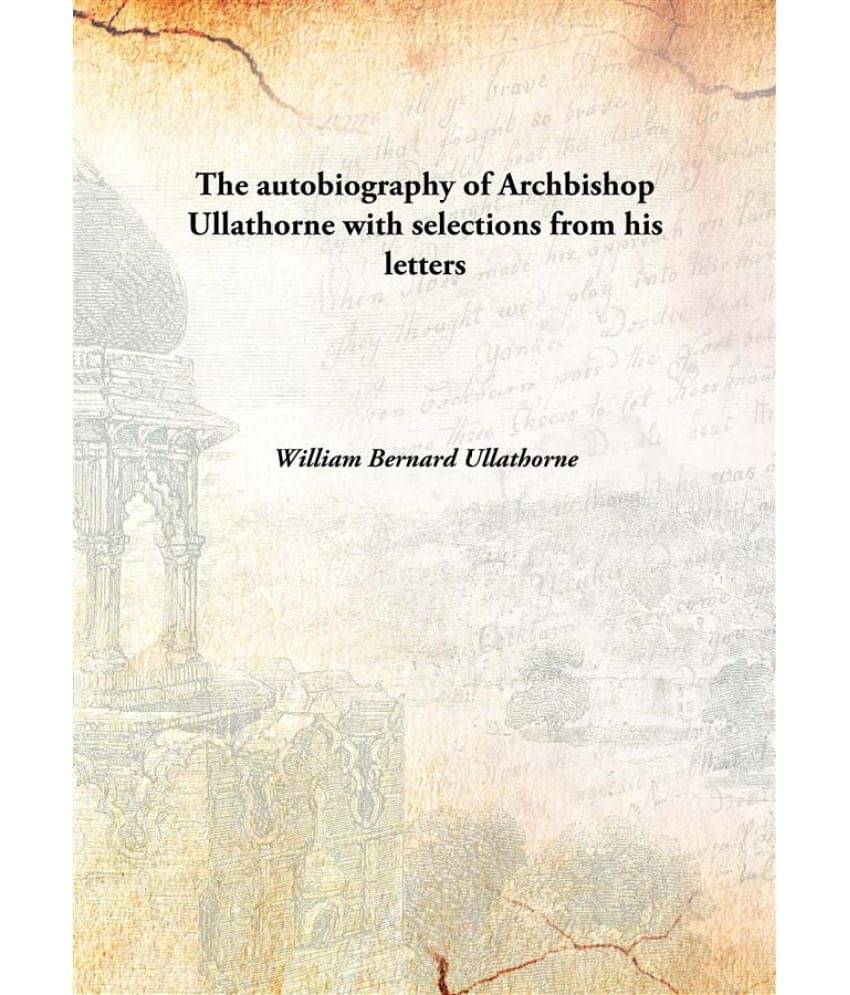     			The autobiography of Archbishop Ullathorne with selections from his letters [Hardcover]