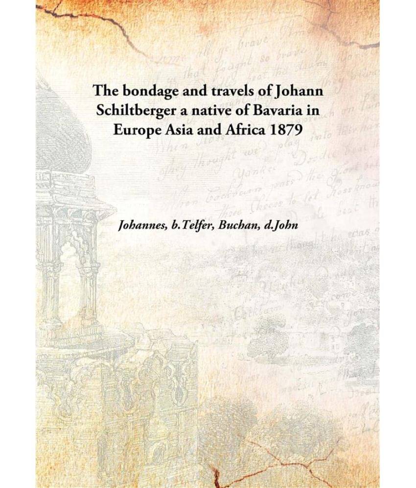     			The bondage and travels of Johann Schiltberger a native of Bavaria in Europe Asia and Africa 1879 [Hardcover]