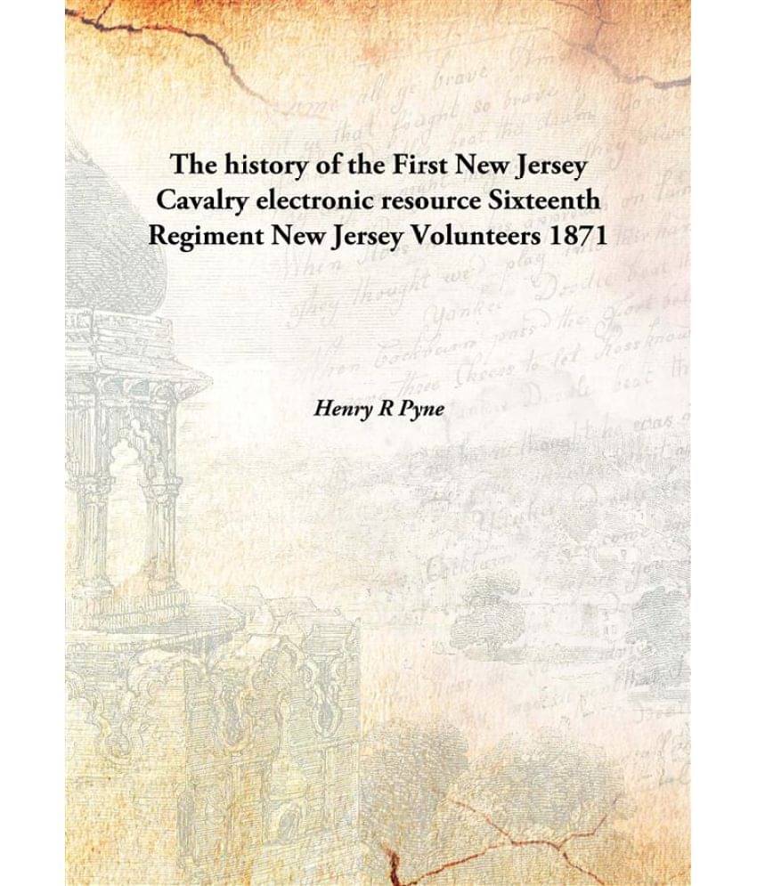     			The history of the First New Jersey Cavalry electronic resource Sixteenth Regiment New Jersey Volunteers 1871 [Hardcover]