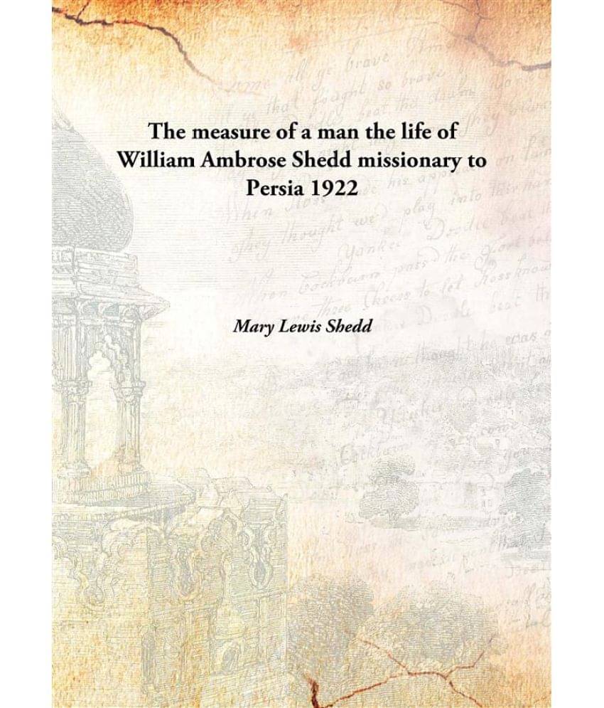     			The measure of a man the life of William Ambrose Shedd missionary to Persia 1922 [Hardcover]