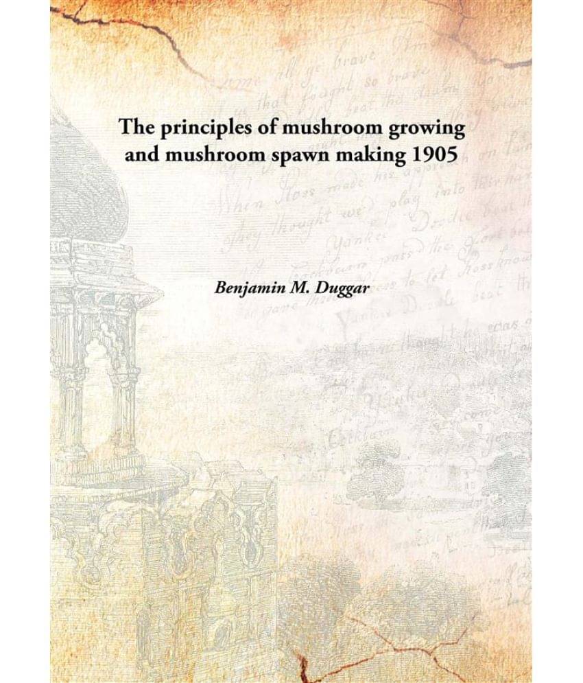     			The principles of mushroom growing and mushroom spawn making 1905 [Hardcover]