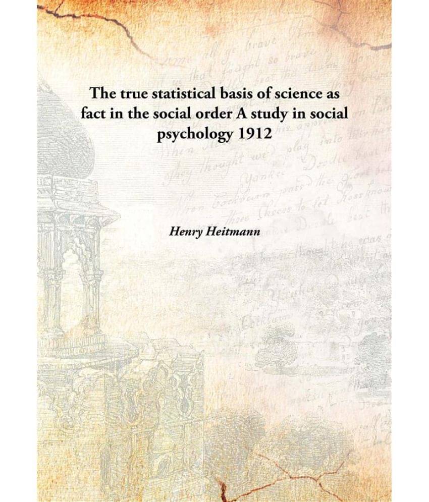     			The true statistical basis of science as fact in the social order A study in social psychology 1912 [Hardcover]