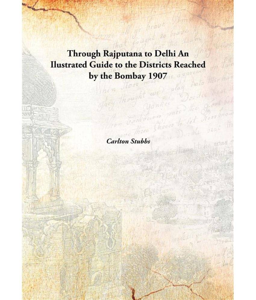     			Through Rajputana to Delhi An Ilustrated Guide to the Districts Reached by the Bombay 1907 [Hardcover]