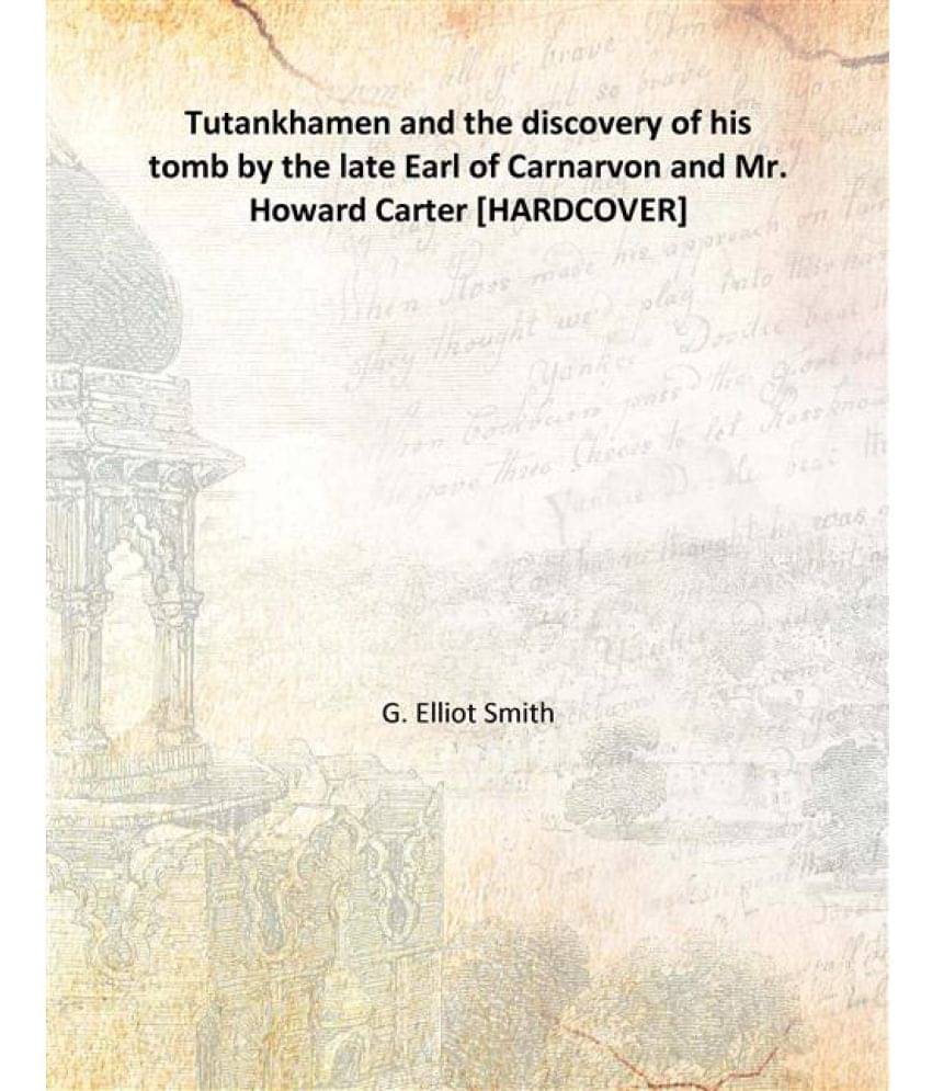     			Tutankhamen and the discovery of his tomb by the late Earl of Carnarvon and Mr. Howard Carter 1923 [Hardcover]