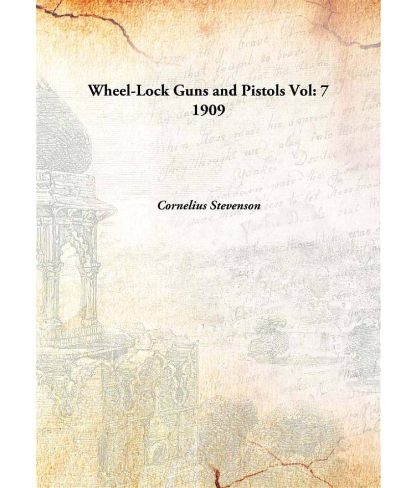     			Wheel-Lock Guns and Pistols Volume 7 1909 [Hardcover]