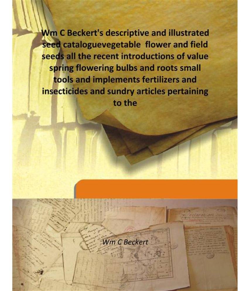 Wm C Beckert'S Descriptive And Illustrated Seed Catalogue Vegetable Flower And Field Seeds All The Recent Introductions Of Va.. Wm C Beckert'S Descriptive And Illustrated Seed Catalogue Vegetable Flower And Field Seeds All The Recent Introductions Of Va..