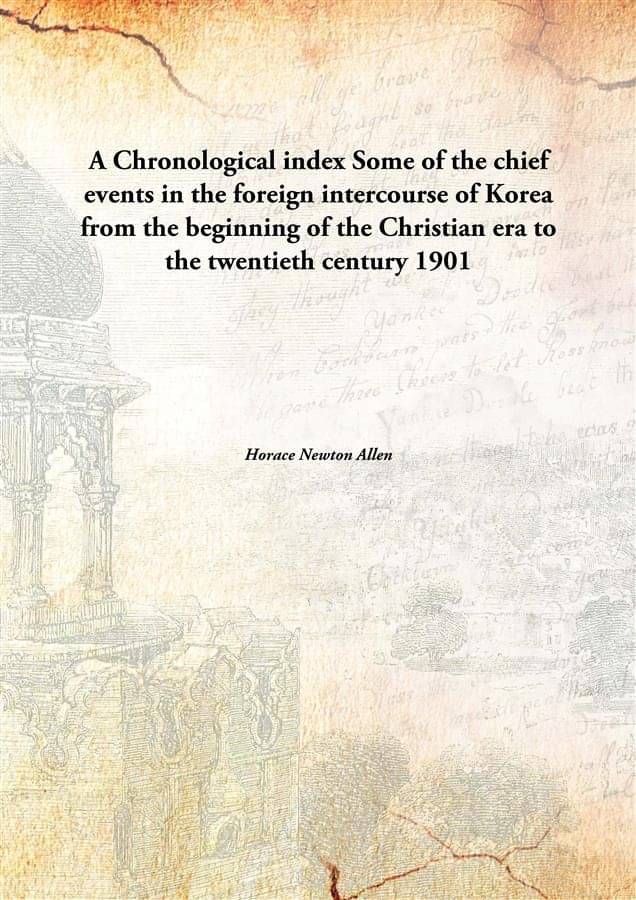 A Chronological index Some of the chief events in the foreign intercourse of Korea from the beginning of the Christian era to.. A Chronological index Some of the chief events in the foreign intercourse of Korea from the beginning of the Christian era to..