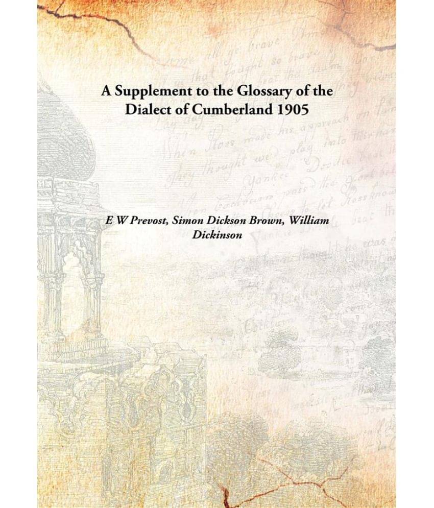     			A Supplement to the Glossary of the Dialect of Cumberland 1905 [Hardcover]