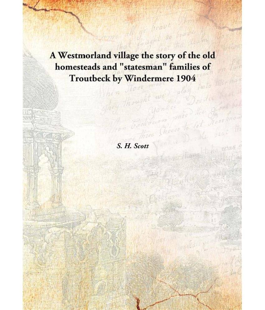     			A Westmorland village the story of the old homesteads and "statesman" families of Troutbeck by Windermere 1904 [Hardcover]
