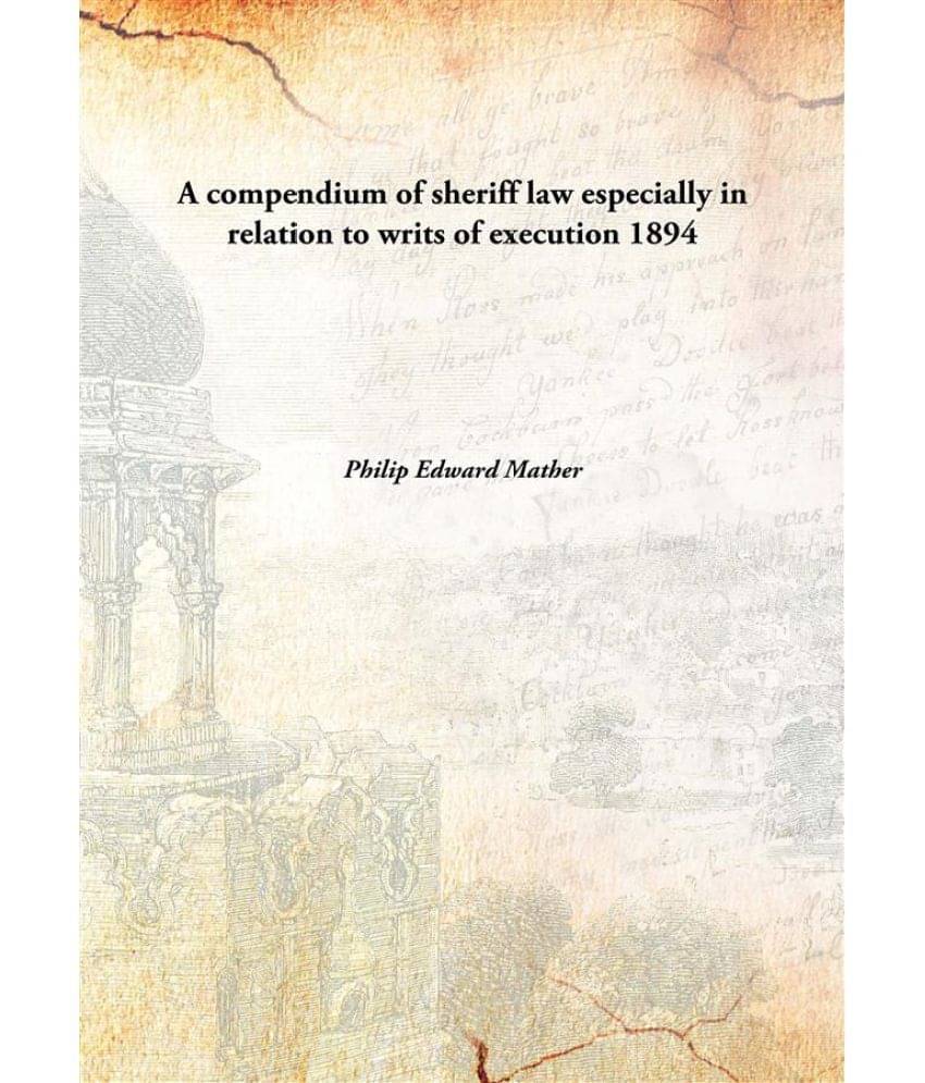     			A compendium of sheriff law especially in relation to writs of execution 1894 [Hardcover]