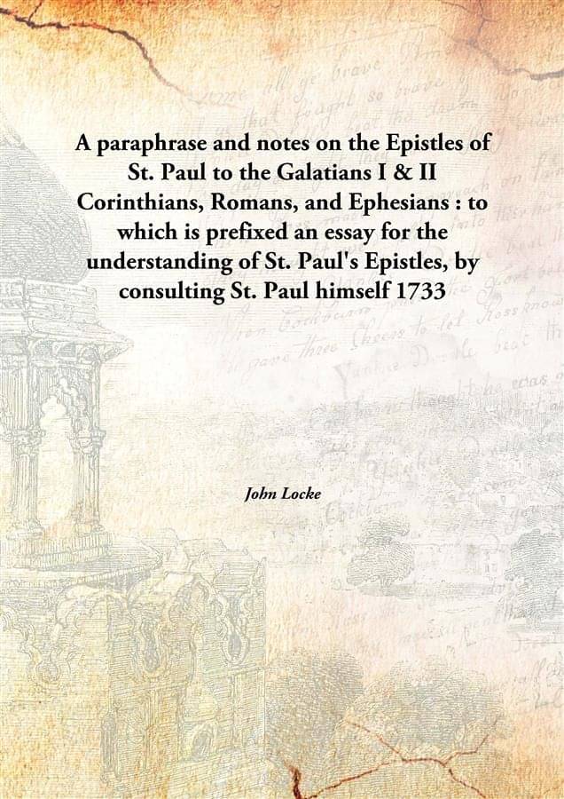 A paraphrase and notes on the Epistles of St. Paul to the Galatians I & II Corinthians, Romans, and Ephesians : to which is p.. A paraphrase and notes on the Epistles of St. Paul to the Galatians I & II Corinthians, Romans, and Ephesians : to which is p..