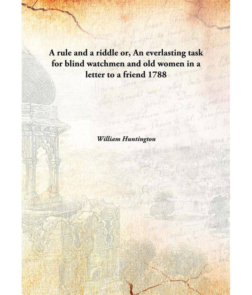     			A rule and a riddle or, An everlasting task for blind watchmen and old women in a letter to a friend 1788 [Hardcover]